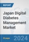 Japan Digital Diabetes Management Market: Prospects, Trends Analysis, Market Size and Forecasts up to 2030 - Product Image