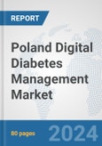 Poland Digital Diabetes Management Market: Prospects, Trends Analysis, Market Size and Forecasts up to 2030- Product Image