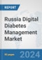 Russia Digital Diabetes Management Market: Prospects, Trends Analysis, Market Size and Forecasts up to 2030 - Product Image
