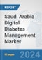 Saudi Arabia Digital Diabetes Management Market: Prospects, Trends Analysis, Market Size and Forecasts up to 2030 - Product Image
