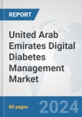 United Arab Emirates Digital Diabetes Management Market: Prospects, Trends Analysis, Market Size and Forecasts up to 2030- Product Image
