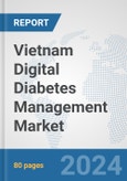 Vietnam Digital Diabetes Management Market: Prospects, Trends Analysis, Market Size and Forecasts up to 2030- Product Image