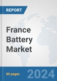France Battery Market: Prospects, Trends Analysis, Market Size and Forecasts up to 2030- Product Image
