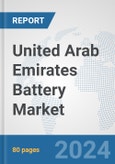 United Arab Emirates Battery Market: Prospects, Trends Analysis, Market Size and Forecasts up to 2030- Product Image