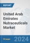 United Arab Emirates Nutraceuticals Market: Prospects, Trends Analysis, Market Size and Forecasts up to 2030 - Product Image