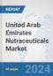 United Arab Emirates Nutraceuticals Market: Prospects, Trends Analysis, Market Size and Forecasts up to 2030 - Product Thumbnail Image