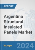Argentina Structural Insulated Panels Market: Prospects, Trends Analysis, Market Size and Forecasts up to 2030- Product Image