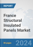 France Structural Insulated Panels Market: Prospects, Trends Analysis, Market Size and Forecasts up to 2030- Product Image