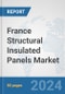 France Structural Insulated Panels Market: Prospects, Trends Analysis, Market Size and Forecasts up to 2030 - Product Thumbnail Image