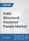 India Structural Insulated Panels Market: Prospects, Trends Analysis, Market Size and Forecasts up to 2030- Product Image