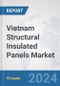 Vietnam Structural Insulated Panels Market: Prospects, Trends Analysis, Market Size and Forecasts up to 2030 - Product Image
