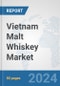 Vietnam Malt Whiskey Market: Prospects, Trends Analysis, Market Size and Forecasts up to 2030 - Product Image