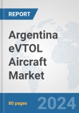 Argentina eVTOL Aircraft Market: Prospects, Trends Analysis, Market Size and Forecasts up to 2030- Product Image