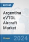 Argentina eVTOL Aircraft Market: Prospects, Trends Analysis, Market Size and Forecasts up to 2030 - Product Image