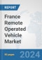 France Remote Operated Vehicle Market: Prospects, Trends Analysis, Market Size and Forecasts up to 2030 - Product Thumbnail Image
