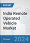 India Remote Operated Vehicle Market: Prospects, Trends Analysis, Market Size and Forecasts up to 2030 - Product Thumbnail Image