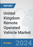 United Kingdom Remote Operated Vehicle Market: Prospects, Trends Analysis, Market Size and Forecasts up to 2030- Product Image
