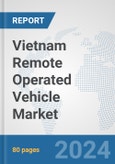 Vietnam Remote Operated Vehicle Market: Prospects, Trends Analysis, Market Size and Forecasts up to 2030- Product Image