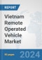 Vietnam Remote Operated Vehicle Market: Prospects, Trends Analysis, Market Size and Forecasts up to 2030 - Product Thumbnail Image