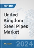 United Kingdom Steel Pipes Market: Prospects, Trends Analysis, Market Size and Forecasts up to 2030- Product Image