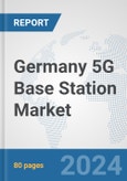 Germany 5G Base Station Market: Prospects, Trends Analysis, Market Size and Forecasts up to 2030- Product Image