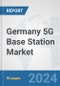 Germany 5G Base Station Market: Prospects, Trends Analysis, Market Size and Forecasts up to 2030 - Product Thumbnail Image