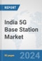 India 5G Base Station Market: Prospects, Trends Analysis, Market Size and Forecasts up to 2030 - Product Thumbnail Image