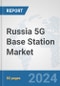 Russia 5G Base Station Market: Prospects, Trends Analysis, Market Size and Forecasts up to 2030 - Product Thumbnail Image
