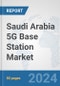 Saudi Arabia 5G Base Station Market: Prospects, Trends Analysis, Market Size and Forecasts up to 2030 - Product Thumbnail Image