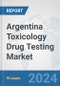 Argentina Toxicology Drug Testing Market: Prospects, Trends Analysis, Market Size and Forecasts up to 2030 - Product Thumbnail Image