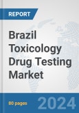 Brazil Toxicology Drug Testing Market: Prospects, Trends Analysis, Market Size and Forecasts up to 2030- Product Image