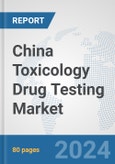 China Toxicology Drug Testing Market: Prospects, Trends Analysis, Market Size and Forecasts up to 2030- Product Image