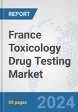 France Toxicology Drug Testing Market: Prospects, Trends Analysis, Market Size and Forecasts up to 2030- Product Image