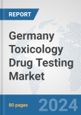 Germany Toxicology Drug Testing Market: Prospects, Trends Analysis, Market Size and Forecasts up to 2030- Product Image