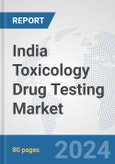 India Toxicology Drug Testing Market: Prospects, Trends Analysis, Market Size and Forecasts up to 2030- Product Image