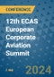 12th ECAS European Corporate Aviation Summit (Bromma, Sweden - April 26, 2024) - Product Thumbnail Image