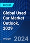 Global Used Car Market Outlook, 2029 - Product Image