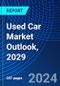 Used Car Market Outlook, 2029 - Product Thumbnail Image