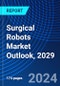 Surgical Robots Market Outlook, 2029 - Product Thumbnail Image