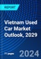 Vietnam Used Car Market Outlook, 2029 - Product Thumbnail Image