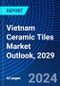Vietnam Ceramic Tiles Market Outlook, 2029 - Product Thumbnail Image