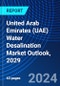 United Arab Emirates (UAE) Water Desalination Market Outlook, 2029 - Product Thumbnail Image