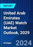United Arab Emirates (UAE) Watch Market Outlook, 2029- Product Image