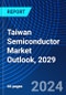 Taiwan Semiconductor Market Outlook, 2029 - Product Thumbnail Image