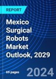 Mexico Surgical Robots Market Outlook, 2029- Product Image