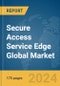 Secure Access Service Edge Global Market Report 2024 - Product Image