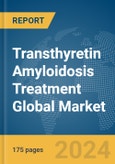 Transthyretin Amyloidosis Treatment Global Market Report 2024- Product Image