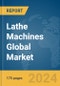 Lathe Machines Global Market Report 2024 - Product Image
