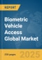 Biometric Vehicle Access Global Market Report 2025 - Product Image