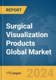 Surgical Visualization Products Global Market Report 2024- Product Image